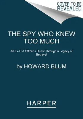 Der Spion, der zu viel wusste: Die Suche eines Ex-CIA-Offiziers nach einem verräterischen Erbe - The Spy Who Knew Too Much: An Ex-CIA Officer's Quest Through a Legacy of Betrayal