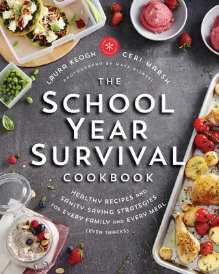 Das Überlebenskochbuch für das Schuljahr: Gesunde Rezepte und gesunde Strategien für jede Familie und jede Mahlzeit (sogar für Snacks) - The School Year Survival Cookbook: Healthy Recipes and Sanity-Saving Strategies for Every Family and Every Meal (Even Snacks)