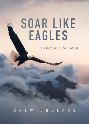 Aufsteigen wie die Adler: Andachten für Männer - Soar Like Eagles: Devotions for Men