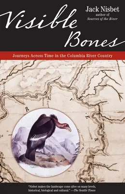 Sichtbare Knochen: Reisen durch die Zeit im Columbia River Country - Visible Bones: Journeys Across Time in the Columbia River Country