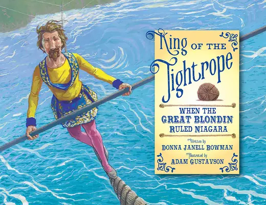 Der König des Hochseilgartens: Als der große Blondschopf Niagara beherrschte - King of the Tightrope: When the Great Blondin Ruled Niagara