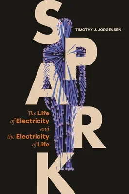 Der Funke: Das Leben der Elektrizität und die Elektrizität des Lebens - Spark: The Life of Electricity and the Electricity of Life