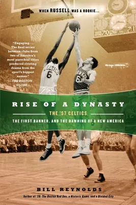 Der Aufstieg einer Dynastie: Die '57 Celtics, das erste Banner und der Beginn eines neuen Amerikas - Rise of a Dynasty: The '57 Celtics, the First Banner, and the Dawning of a New America