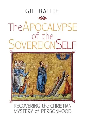 Die Apokalypse des souveränen Selbst: Die Wiederentdeckung des christlichen Mysteriums des Personseins - The Apocalypse of the Sovereign Self: Recovering the Christian Mystery of Personhood