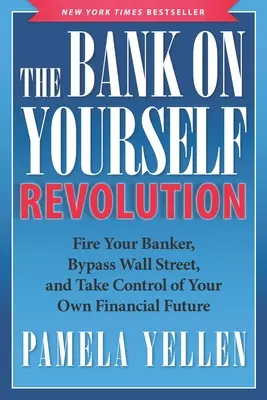 Die „Bank on Yourself Revolution“: Entlassen Sie Ihren Banker, umgehen Sie die Wall Street und übernehmen Sie die Kontrolle über Ihre eigene finanzielle Zukunft - The Bank on Yourself Revolution: Fire Your Banker, Bypass Wall Street, and Take Control of Your Own Financial Future
