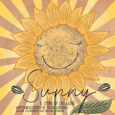 Sonnig: Der Lebenszyklus einer Sonnenblume, eine Geschichte von Leben und Liebe - Sunny: Life Cycle Of A Sunflower, A Story Of Life And Love