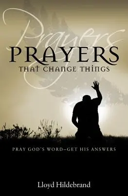 Gebete, die Dinge verändern: Beten Sie Gottes Wort - und erhalten Sie seine Antworten - Prayers That Change Things: Pray God's Word-Get His Answers