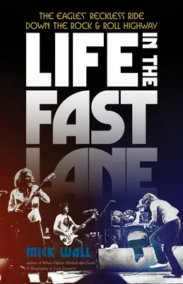 Leben auf der Überholspur: Die rücksichtslose Fahrt der Eagles auf dem Rock & Roll Highway - Life in the Fast Lane: The Eagles' Reckless Ride Down the Rock & Roll Highway