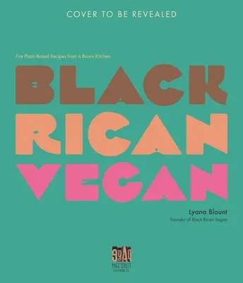 Black Rican Vegan: Feurige Pflanzenrezepte aus der Küche der Bronx - Black Rican Vegan: Fire Plant-Based Recipes from a Bronx Kitchen