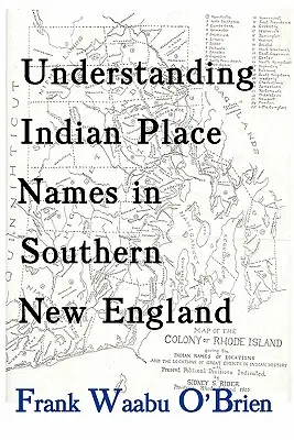 Indianische Ortsnamen in Süd-Neuengland verstehen - Understanding Indian Place Names in Southern New England
