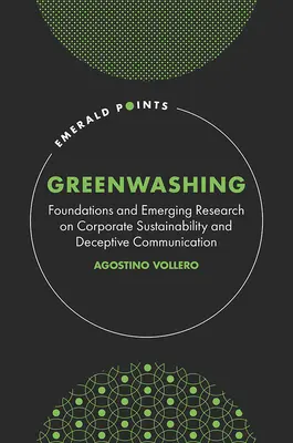 Greenwashing: Grundlagen und neue Forschungsergebnisse zur Nachhaltigkeit von Unternehmen und irreführender Kommunikation - Greenwashing: Foundations and Emerging Research on Corporate Sustainability and Deceptive Communication