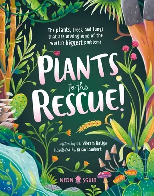 Pflanzen zur Rettung!: Die Pflanzen, Bäume und Pilze, die einige der größten Probleme der Welt lösen - Plants to the Rescue!: The Plants, Trees, and Fungi That Are Solving Some of the World's Biggest Problems