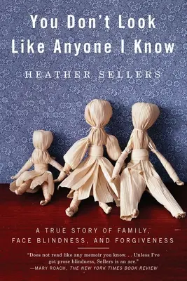 Du siehst nicht aus wie jemand, den ich kenne: Eine wahre Geschichte über Familie, Gesichtsblindheit und Vergebung - You Don't Look Like Anyone I Know: A True Story of Family, Face Blindness, and Forgiveness