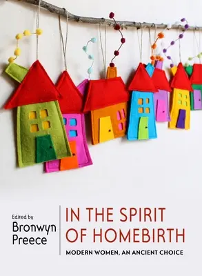Im Geiste der Hausgeburt: Moderne Frauen, eine uralte Entscheidung - In the Spirit of Homebirth: Modern Women, an Ancient Choice