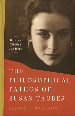 Das philosophische Pathos von Susan Taubes: Zwischen Nihilismus und Hoffnung - The Philosophical Pathos of Susan Taubes: Between Nihilism and Hope