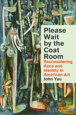 Bitte warten Sie an der Garderobe: Überlegungen zu Ethnie und Identität in der amerikanischen Kunst - Please Wait by the Coatroom: Reconsidering Race and Identity in American Art