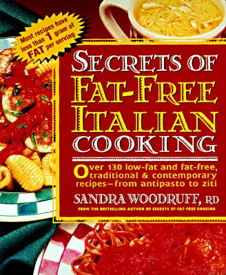 Die Geheimnisse der fettfreien italienischen Küche: Über 200 fettarme und fettfreie, traditionelle und zeitgenössische Rezepte --von - Secrets of Fat-Free Italian Cooking: Over 200 Low-Fat and Fat-Free, Traditional & Contemporary Recipes --From