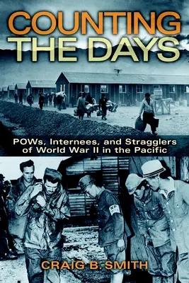 Das Zählen der Tage: Gefangene, Internierte und Nachzügler des Zweiten Weltkriegs im Pazifik - Counting the Days: Pows, Internees, and Stragglers of World War II in the Pacific