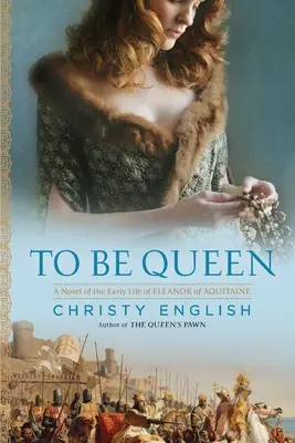 Königin sein: Ein Roman über das frühe Leben von Eleonore von Aquitanien - To Be Queen: A Novel of the Early Life of Eleanor of Aquitaine