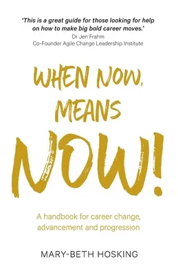 Wenn jetzt, dann jetzt! Ein Handbuch für berufliche Veränderung, Aufstieg und Entwicklung - When Now, Means Now!: A handbook for career change, advancement, and progression