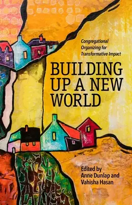 Der Aufbau einer neuen Welt: Kongregationsorganisation für transformative Wirkung - Building Up a New World: Congregational Organizing for Transformative Impact