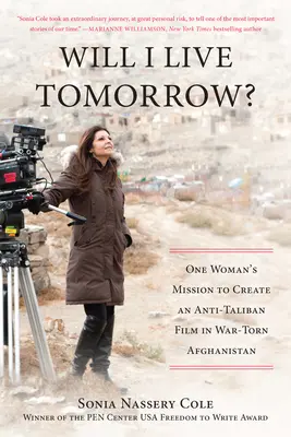 Werde ich morgen noch leben? Die Mission einer Frau, einen Anti-Taliban-Film im kriegsgebeutelten Afghanistan zu drehen - Will I Live Tomorrow?: One Womana's Mission to Create an Anti-Taliban Film in War-Torn Afghanistan