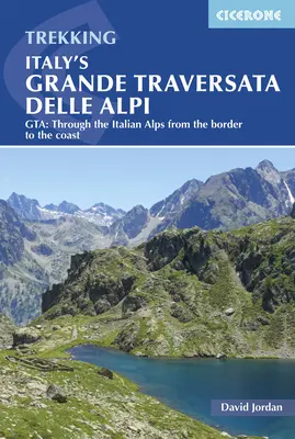 Italiens Grande Traversata Delle Alpi: Gta: Durch die italienischen Alpen von der Grenze bis zur Küste - Italy's Grande Traversata Delle Alpi: Gta: Through the Italian Alps from the Border to the Coast