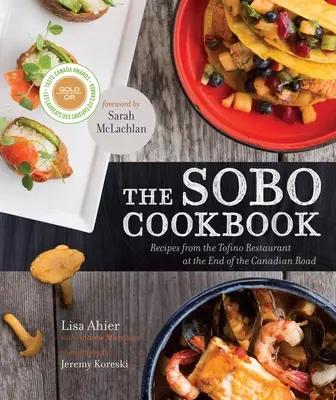 Das Sobo-Kochbuch: Rezepte aus dem Restaurant in Tofino am Ende der kanadischen Straße - The Sobo Cookbook: Recipes from the Tofino Restaurant at the End of the Canadian Road