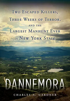 Dannemora: Zwei entkommene Mörder, drei Wochen Terror und die größte Fahndung, die es je im Staat New York gab - Dannemora: Two Escaped Killers, Three Weeks of Terror, and the Largest Manhunt Ever in New York State