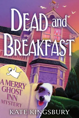 Tot und Frühstück - Ein lustiges Geistergasthaus-Rätsel - Dead And Breakfast - A Merry Ghost Inn Mystery