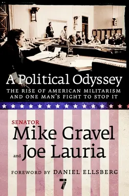 Eine politische Odyssee: Der Aufstieg des amerikanischen Militarismus und der Kampf eines Mannes, ihn zu stoppen - A Political Odyssey: The Rise of American Militarism and One Man's Fight to Stop It