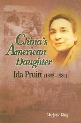 Chinas amerikanische Tochter: Ida Pruitt, 1888-1985 - China's American Daughter: Ida Pruitt, 1888-1985