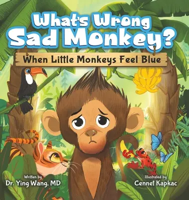 Was ist falsch Trauriges Äffchen? Wenn kleine Äffchen traurig sind - What's Wrong Sad Monkey?: When Little Monkeys Feel Blue