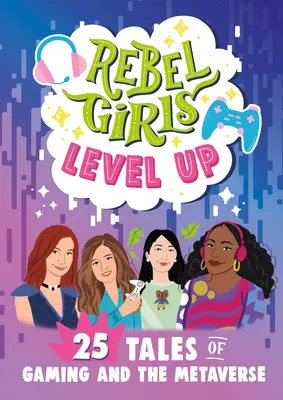 Rebel Girls Level Up: 25 Geschichten über Gaming und das Metaverse - Rebel Girls Level Up: 25 Tales of Gaming and the Metaverse