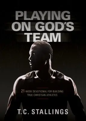 In Gottes Team spielen: Eine 21-wöchige Andacht zum Aufbau echter christlicher Sportler - Playing on God's Team: 21-Week Devotional for Building True Christian Athletes