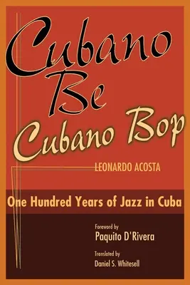 Cubano Be, Cubano Bop: Einhundert Jahre Jazz in Kuba - Cubano Be, Cubano Bop: One Hundred Years of Jazz in Cuba