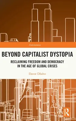 Jenseits der kapitalistischen Dystopie: Die Wiedergewinnung von Freiheit und Demokratie im Zeitalter der globalen Krisen - Beyond Capitalist Dystopia: Reclaiming Freedom and Democracy in the Age of Global Crises