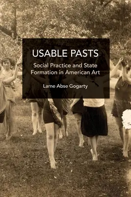 Verwendbare Vergangenheiten: Soziale Praxis und Staatsformung in der amerikanischen Kunst - Usable Pasts: Social Practice and State Formation in American Art