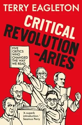 Kritische Revolutionäre: Fünf Kritiker, die die Art und Weise, wie wir lesen, verändert haben - Critical Revolutionaries: Five Critics Who Changed the Way We Read