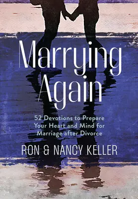 Wieder heiraten: 52 Andachten, die Ihr Herz und Ihren Geist auf die Ehe nach der Scheidung vorbereiten - Marrying Again: 52 Devotions to Prepare Your Heart and Mind for Marriage After Divorce