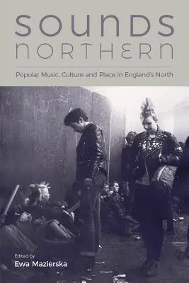 Sounds Northern: Populäre Musik, Kultur und Ort in Englands Norden - Sounds Northern: Popular Music, Culture and Place in England's North