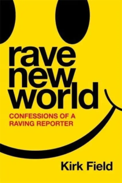 Rave New World - Bekenntnisse eines rasenden Reporters - Rave New World - Confessions of a Raving Reporter