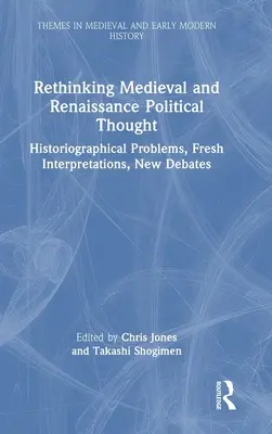 Politisches Denken des Mittelalters und der Renaissance neu denken: Historiografische Probleme, neue Interpretationen, neue Debatten - Rethinking Medieval and Renaissance Political Thought: Historiographical Problems, Fresh Interpretations, New Debates