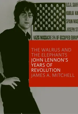 Das Walross und die Elefanten: John Lennon's Jahre der Revolution - The Walrus and the Elephants: John Lennon's Years of Revolution