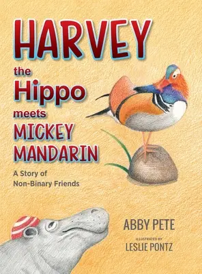 Harvey das Nilpferd trifft Mickey Mandarin: Eine Geschichte über nicht-binäre Freunde - Harvey the Hippo Meets Mickey Mandarin: A Story of Non-Binary Friends