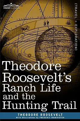 Theodore Roosevelts Leben auf der Ranch und der Jagdpfad - Theodore Roosevelt's Ranch Life and the Hunting Trail