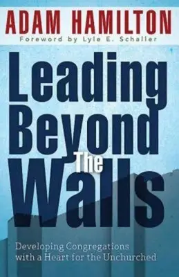Über die Mauern hinaus leiten 21293: Gemeinden mit einem Herz für die Unberührten entwickeln - Leading Beyond the Walls 21293: Developing Congregations with a Heart for the Unchurched