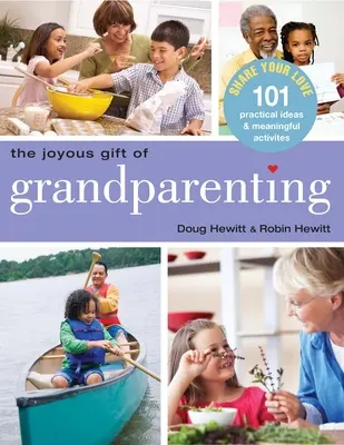 Das freudige Geschenk der Großelternschaft: 101 praktische Ideen und sinnvolle Aktivitäten, um Ihre Liebe zu teilen - The Joyous Gift of Grandparenting: 101 Practical Ideas & Meaningful Activities to Share Your Love