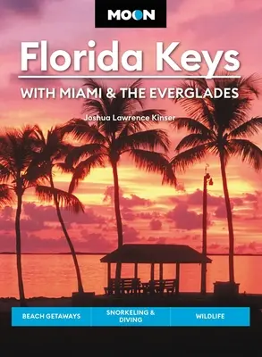 Mond Florida Keys: Mit Miami und den Everglades: Strandausflüge, Schnorcheln & Tauchen, Tierwelt - Moon Florida Keys: With Miami & the Everglades: Beach Getaways, Snorkeling & Diving, Wildlife