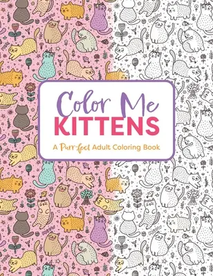 Color Me Kittens: Ein schnurrendes Ausmalbuch für Erwachsene - Color Me Kittens: A Purr-Fect Adult Coloring Book